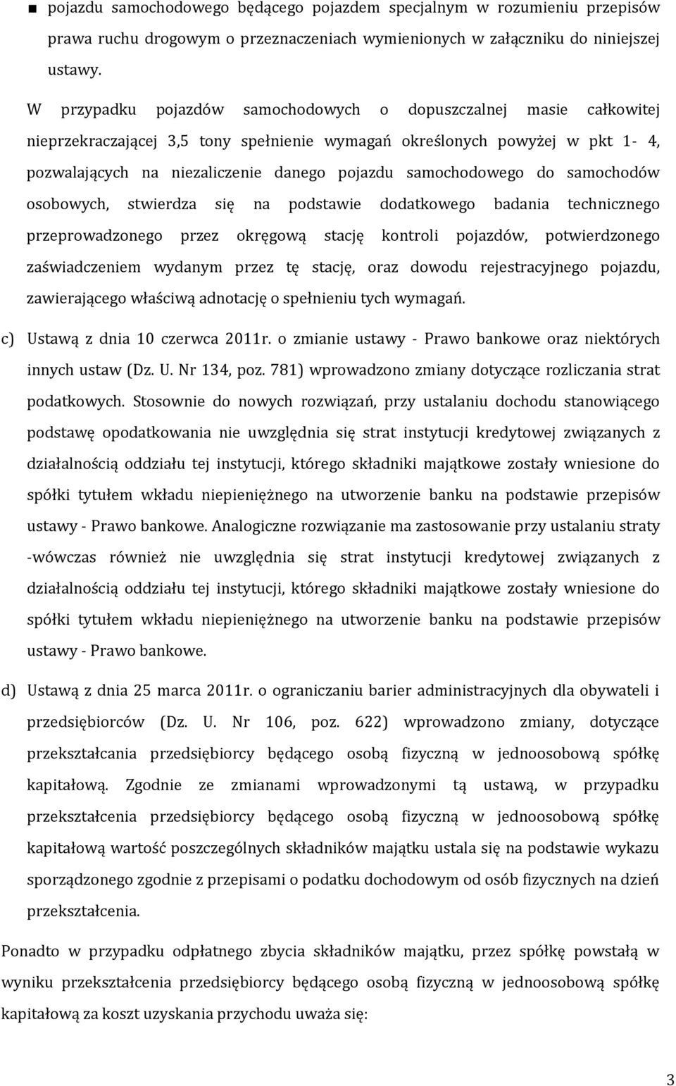 samochodowego do samochodów osobowych, stwierdza się na podstawie dodatkowego badania technicznego przeprowadzonego przez okręgową stację kontroli pojazdów, potwierdzonego zaświadczeniem wydanym