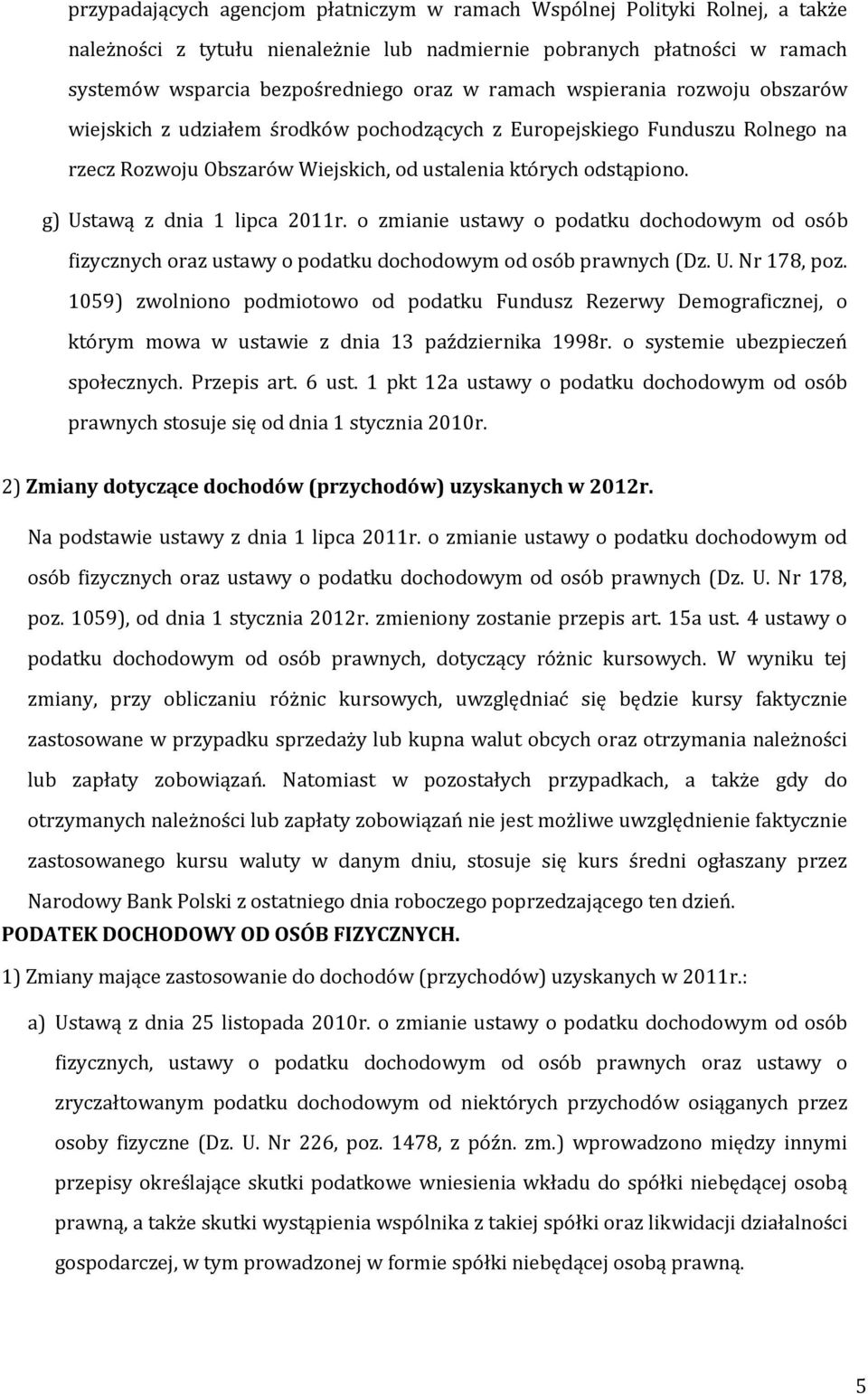 g) Ustawą z dnia 1 lipca 2011r. o zmianie ustawy o podatku dochodowym od osób fizycznych oraz ustawy o podatku dochodowym od osób prawnych (Dz. U. Nr 178, poz.