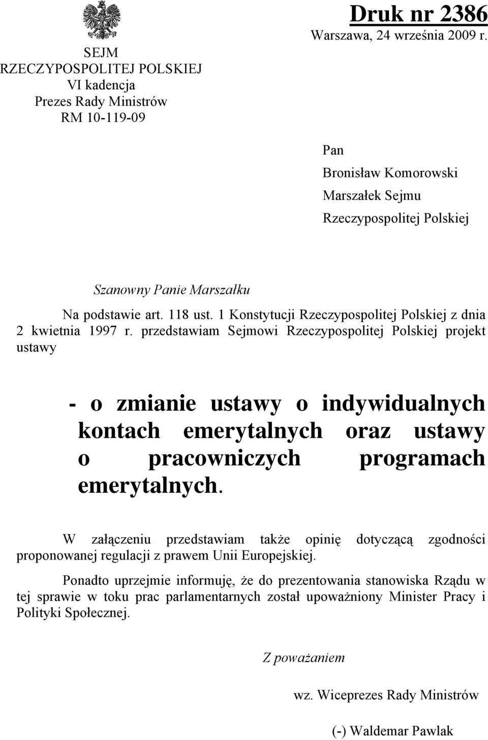 przedstawiam Sejmowi Rzeczypospolitej Polskiej projekt ustawy - o zmianie ustawy o indywidualnych kontach emerytalnych oraz ustawy o pracowniczych programach emerytalnych.