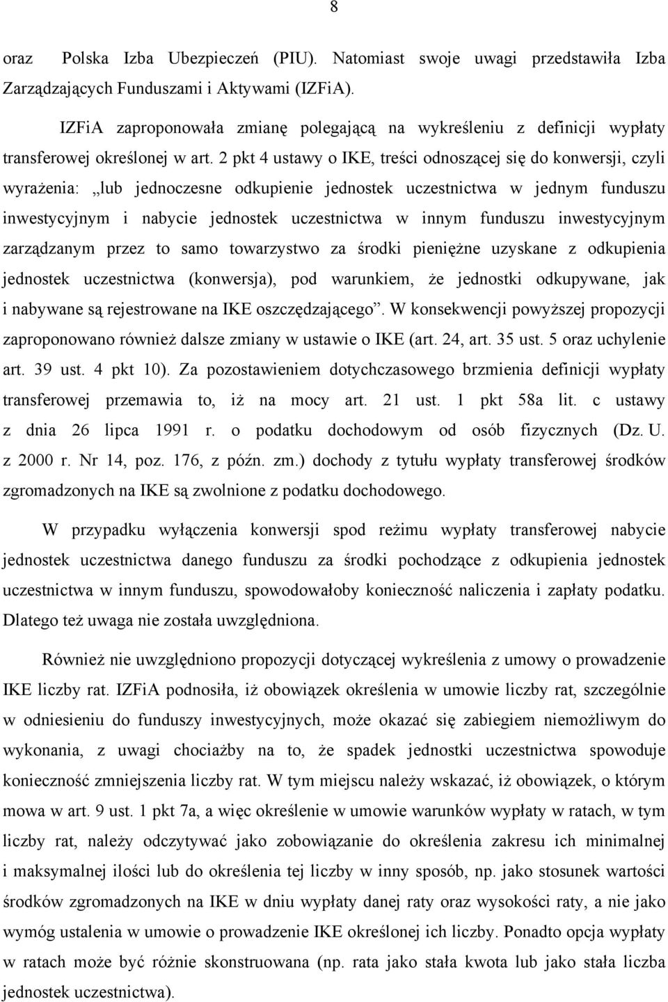 2 pkt 4 ustawy o IKE, treści odnoszącej się do konwersji, czyli wyrażenia: lub jednoczesne odkupienie jednostek uczestnictwa w jednym funduszu inwestycyjnym i nabycie jednostek uczestnictwa w innym