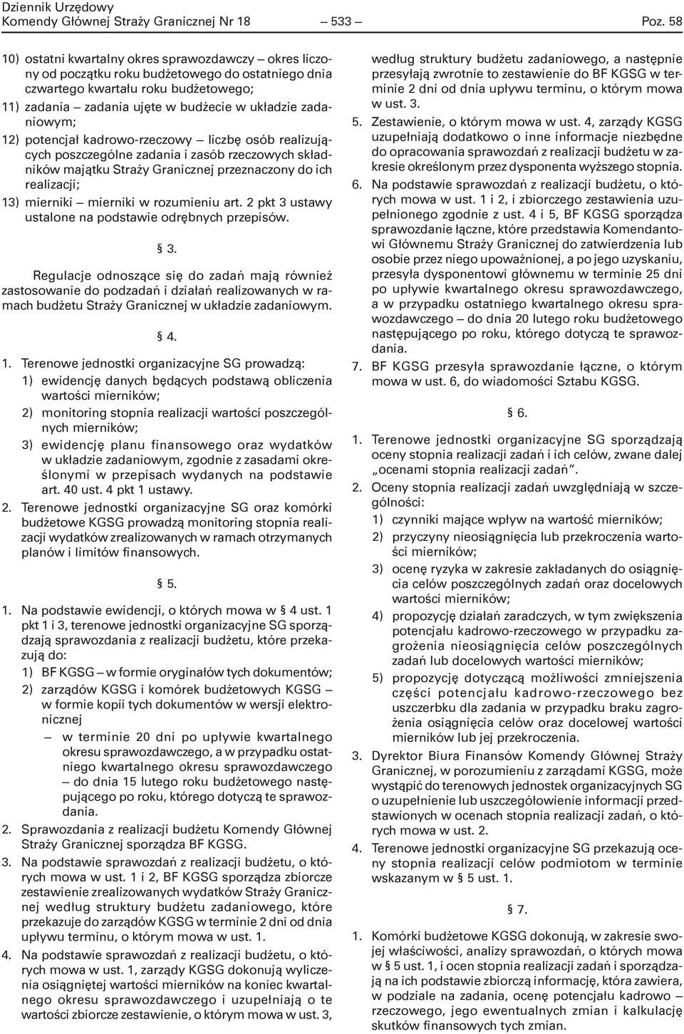 zadaniowym; 12) potencjał kadrowo-rzeczowy liczbę osób realizujących poszczególne zadania i zasób rzeczowych składników majątku Straży Granicznej przeznaczony do ich realizacji; 13) mierniki mierniki