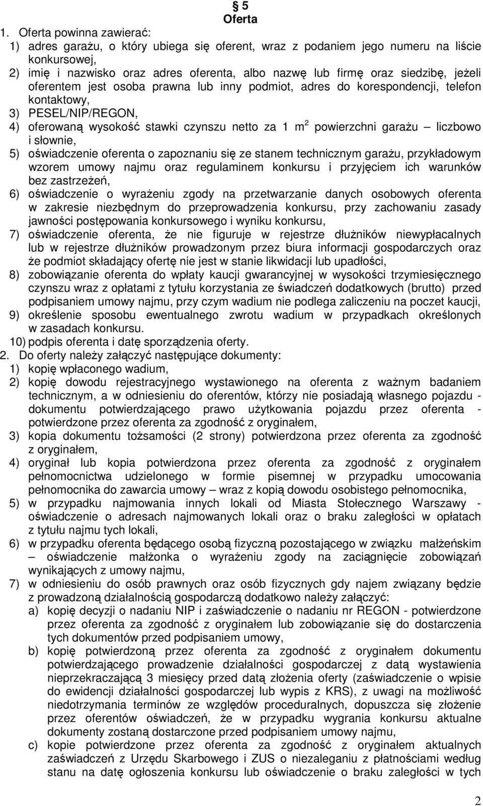 jeŝeli oferentem jest osoba prawna lub inny podmiot, adres do korespondencji, telefon kontaktowy, 3) PESEL/NIP/REGON, 4) oferowaną wysokość stawki czynszu netto za 1 m 2 powierzchni garaŝu liczbowo i