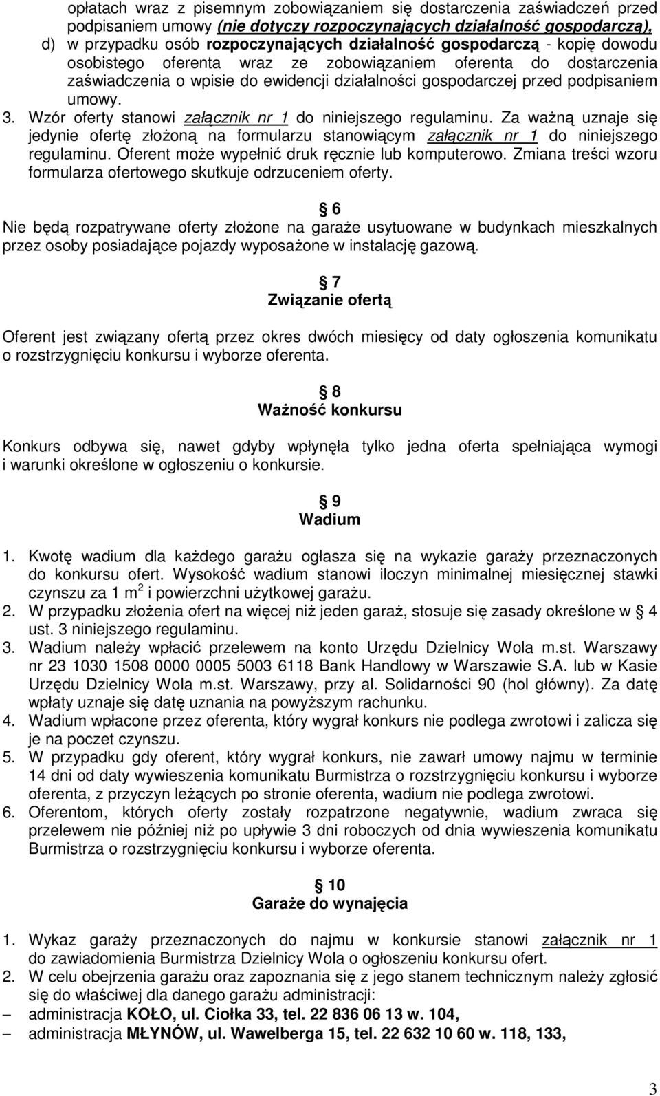 Wzór oferty stanowi załącznik nr 1 do niniejszego regulaminu. Za waŝną uznaje się jedynie ofertę złoŝoną na formularzu stanowiącym załącznik nr 1 do niniejszego regulaminu.