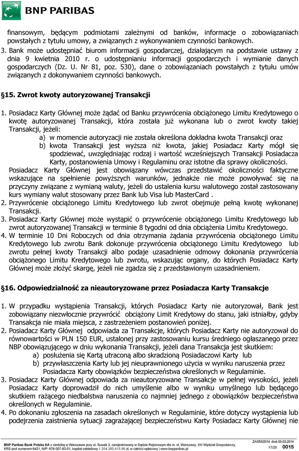 Nr 81, poz. 530), dane o zobowiązaniach powstałych z tytułu umów związanych z dokonywaniem czynności bankowych. 15. Zwrot kwoty autoryzowanej Transakcji 1.