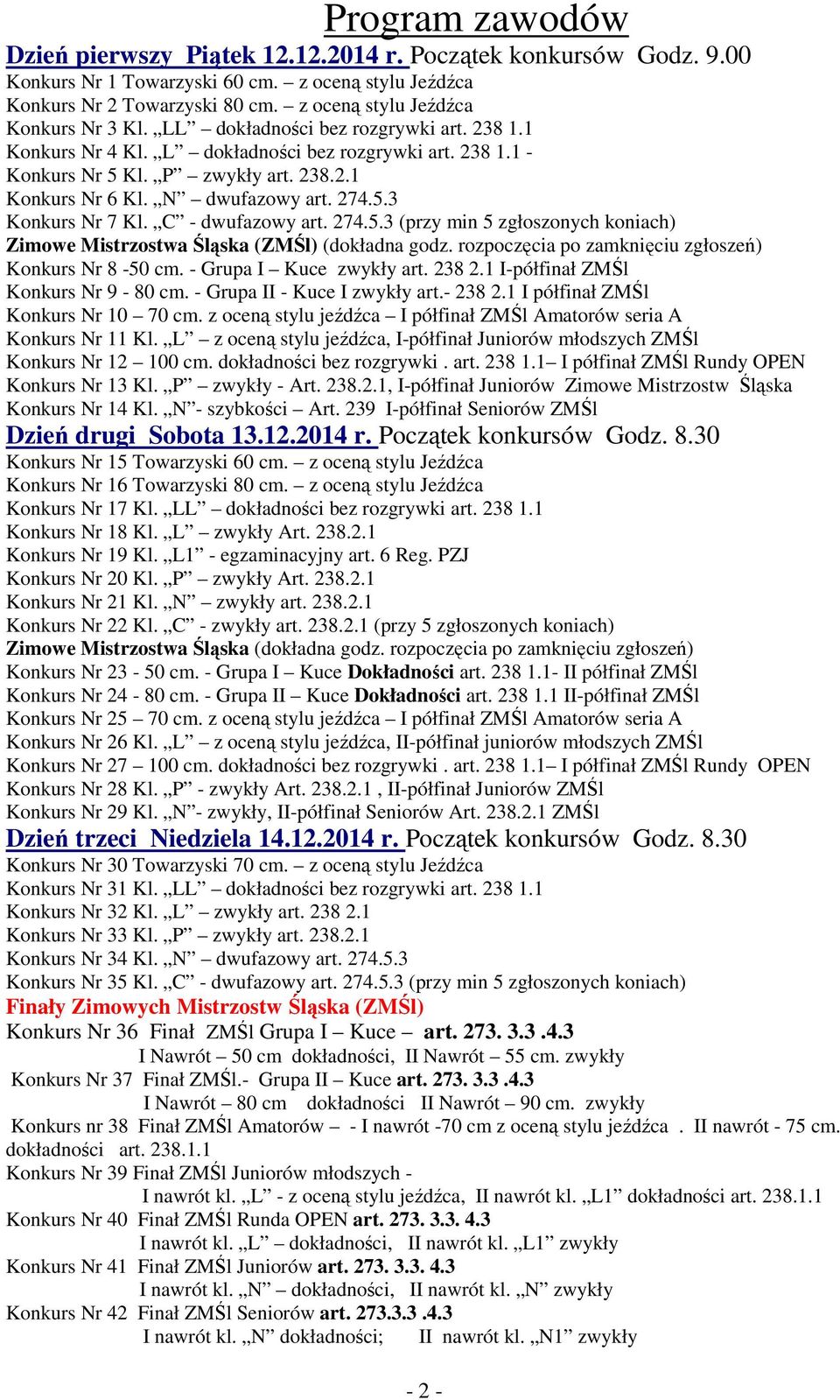 N dwufazowy art. 274.5.3 Konkurs Nr 7 Kl. - dwufazowy art. 274.5.3 (przy min 5 zgłoszonych koniach) Zimowe Mistrzostwa Śląska (ZMŚl) (dokładna godz.