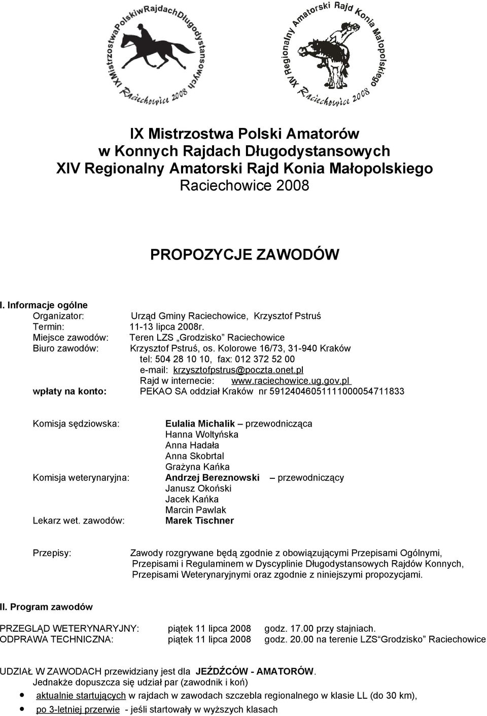 Kolorowe 16/73, 31-940 Kraków tel: 504 28 10 10, fax: 012 372 52 00 e-mail: krzysztofpstrus@poczta.onet.pl Rajd w internecie: www.raciechowice.ug.gov.