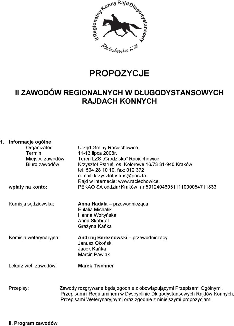 Rajd w internecie: www.raciechowice. wpłaty na konto: PEKAO SA oddział Kraków nr 59124046051111000054711833 Komisja sędziowska: Komisja weterynaryjna: Lekarz wet.