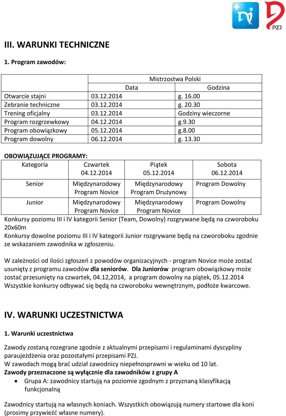 12.2014 Program Dowolny Junior Międzynarodowy Międzynarodowy Program Dowolny Program Novice Program Novice Konkursy poziomu III i IV kategorii Senior (Team, Dowolny) rozgrywane będą na czworoboku