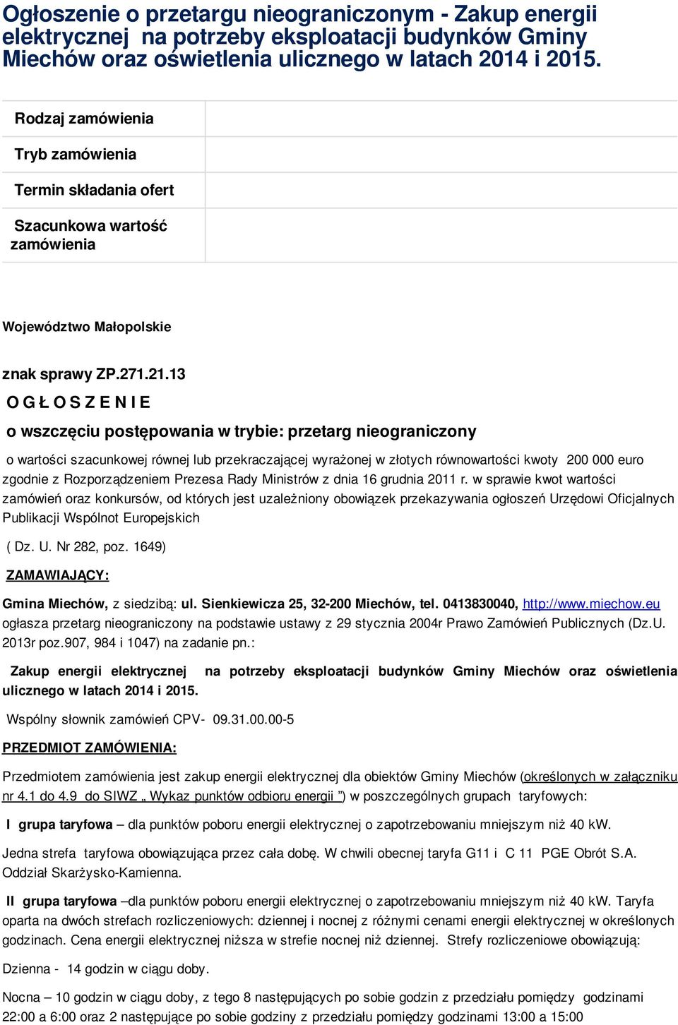 13 O G Ł O S Z E N I E o wszczęciu postępowania w trybie: przetarg nieograniczony o wartości szacunkowej równej lub przekraczającej wyrażonej w złotych równowartości kwoty 200 000 euro zgodnie z