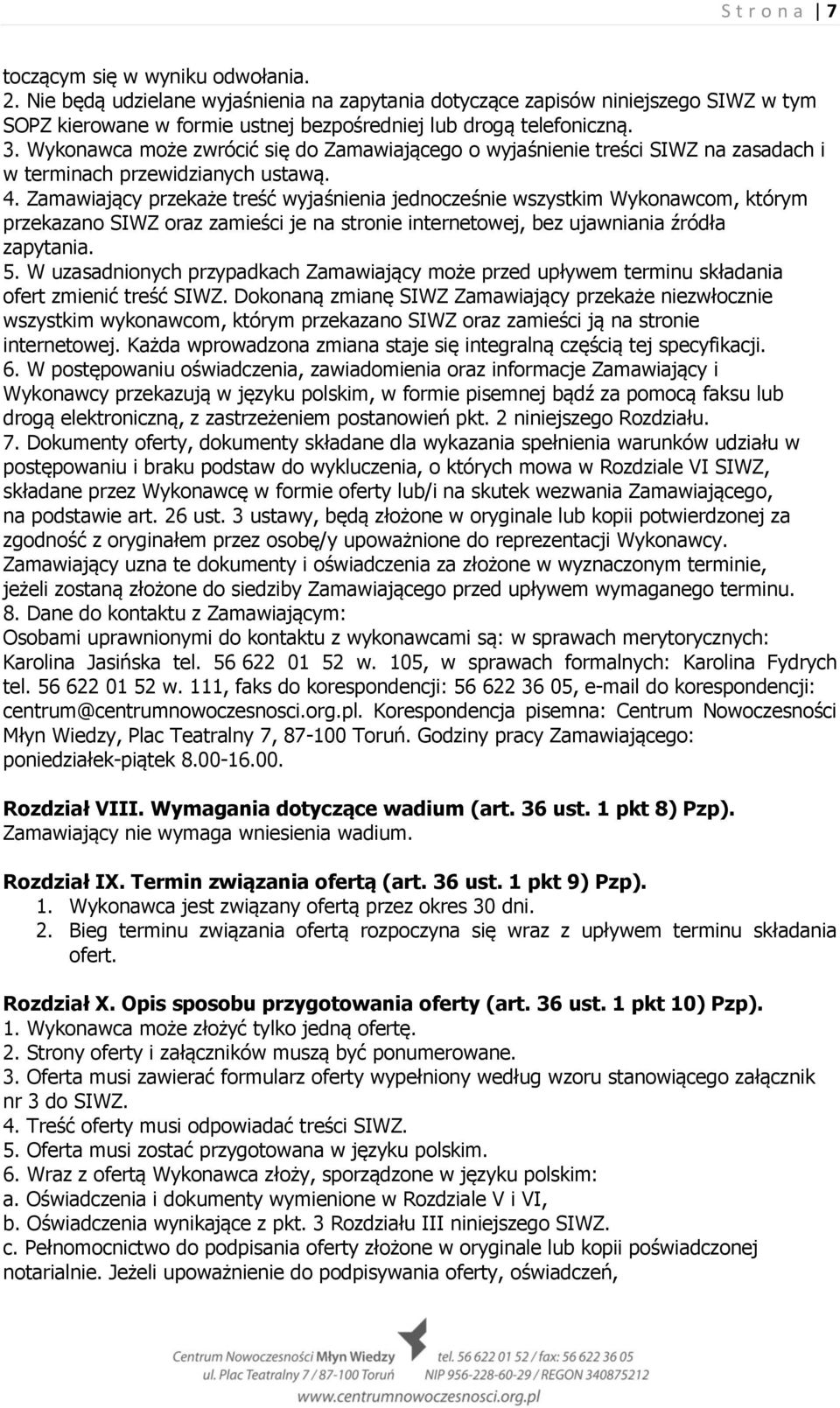 Wykonawca może zwrócić się do Zamawiającego o wyjaśnienie treści SIWZ na zasadach i w terminach przewidzianych ustawą. 4.