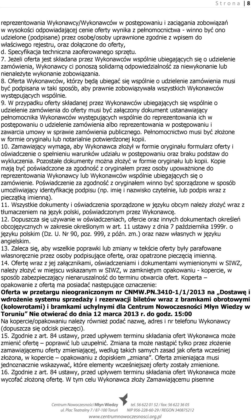 Jeżeli oferta jest składana przez Wykonawców wspólnie ubiegających się o udzielenie zamówienia, Wykonawcy ci ponoszą solidarną odpowiedzialność za niewykonanie lub nienależyte wykonanie zobowiązania.