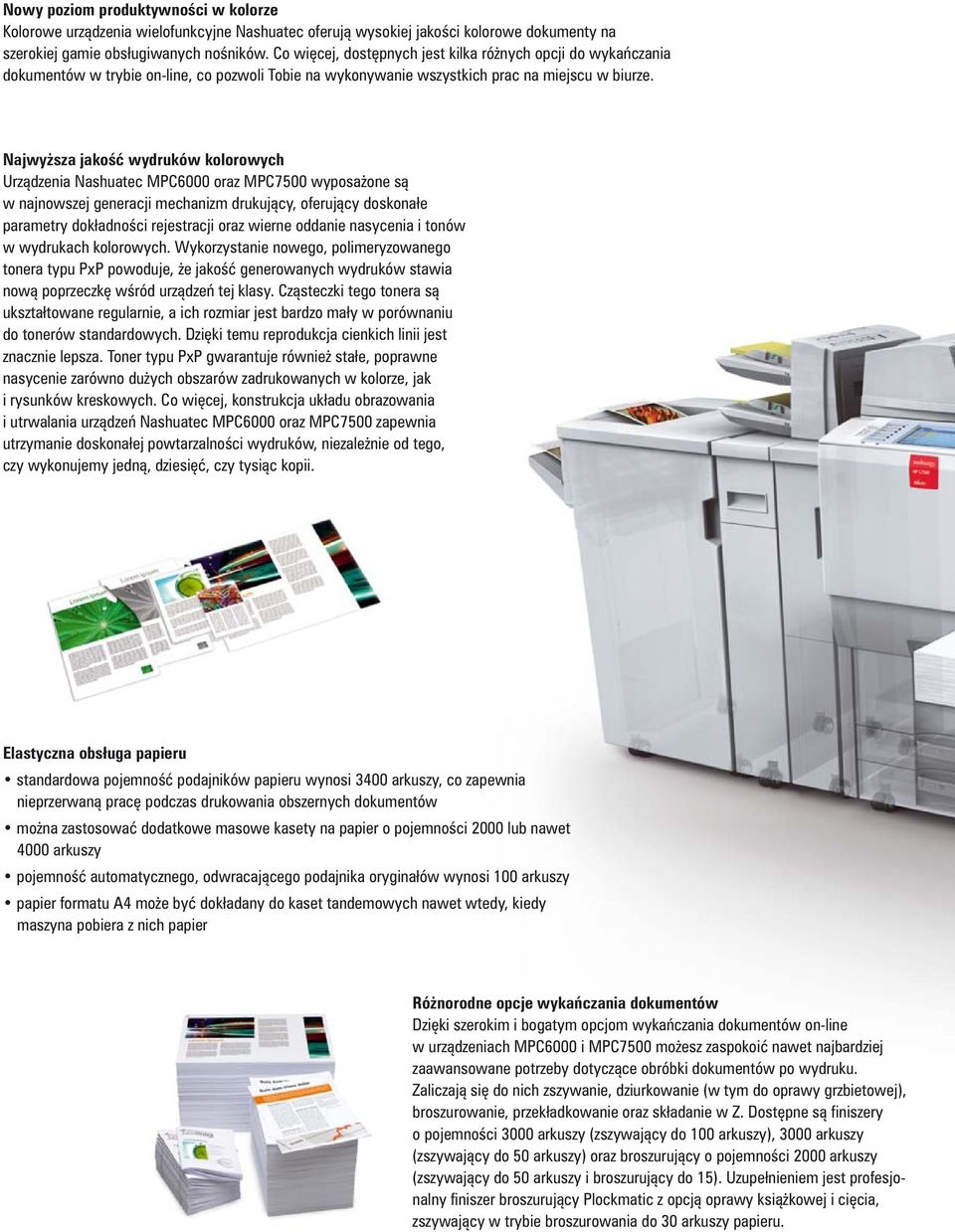 Najwy sza jako wydruków kolorowych Urz dzenia Nashuatec MPC6000 oraz MPC7500 wyposa one s w najnowszej generacji mechanizm drukuj cy, oferuj cy doskona e parametry dok adno ci rejestracji oraz wierne