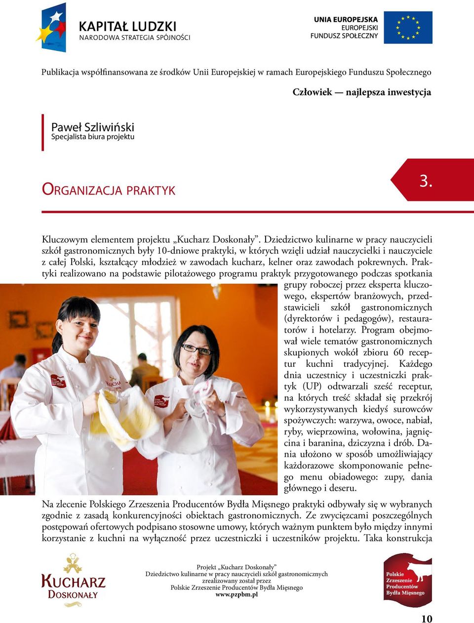 Dziedzictwo kulinarne w pracy nauczycieli szkół gastronomicznych były 10-dniowe praktyki, w których wzięli udział nauczycielki i nauczyciele z całej Polski, kształcący młodzież w zawodach kucharz,