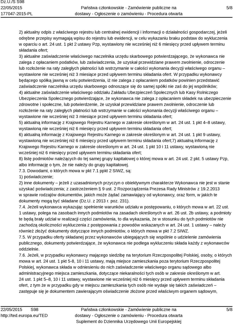 1 pkt 2 ustawy Pzp, wystawiony nie wcześniej niż 6 miesięcy przed upływem terminu składania ofert; 3) aktualne zaświadczenie właściwego naczelnika urzędu skarbowego potwierdzającego, że wykonawca nie