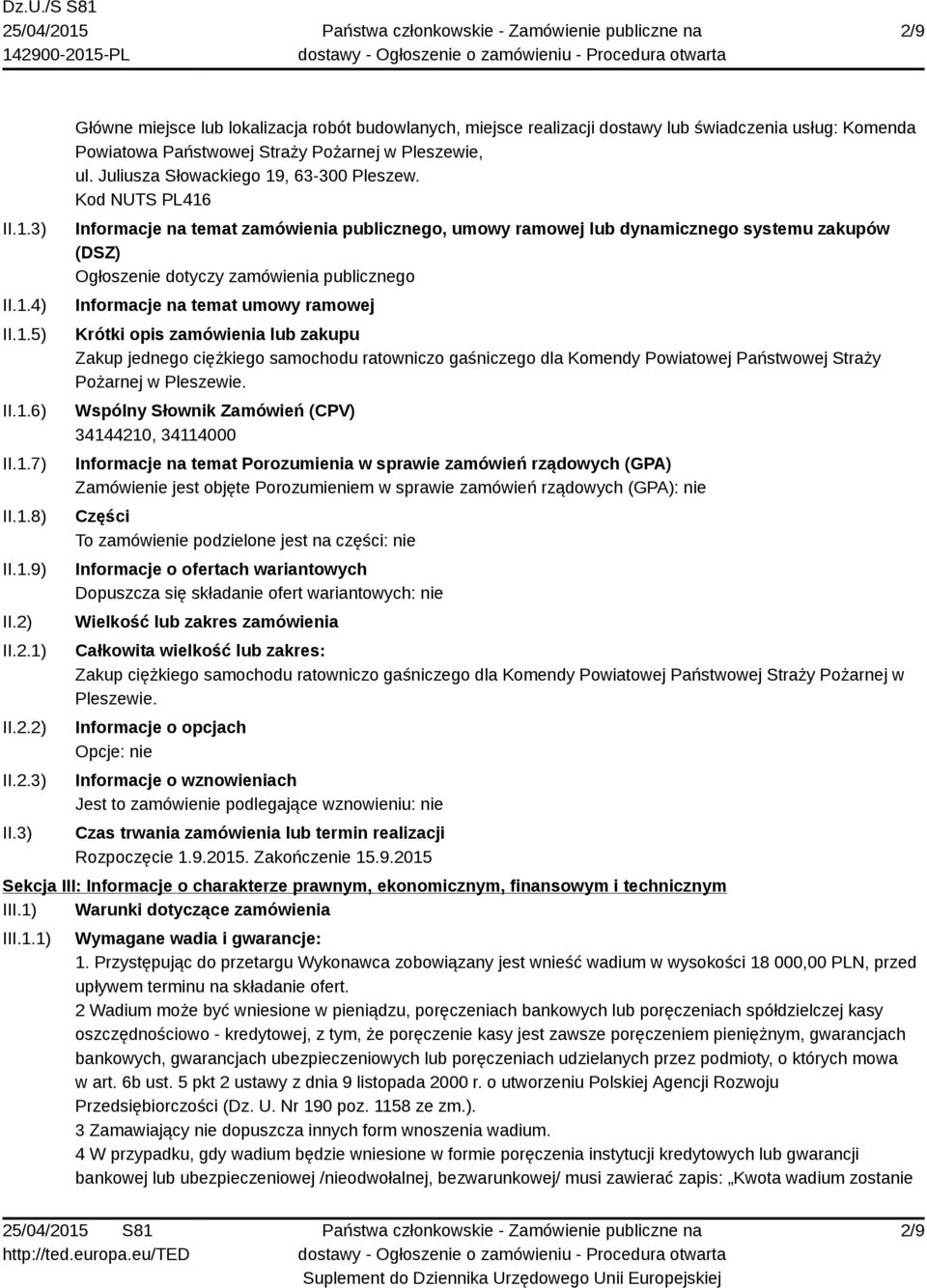 Kod NUTS PL416 Informacje na temat zamówienia publicznego, umowy ramowej lub dynamicznego systemu zakupów (DSZ) Ogłoszenie dotyczy zamówienia publicznego Informacje na temat umowy ramowej Krótki opis