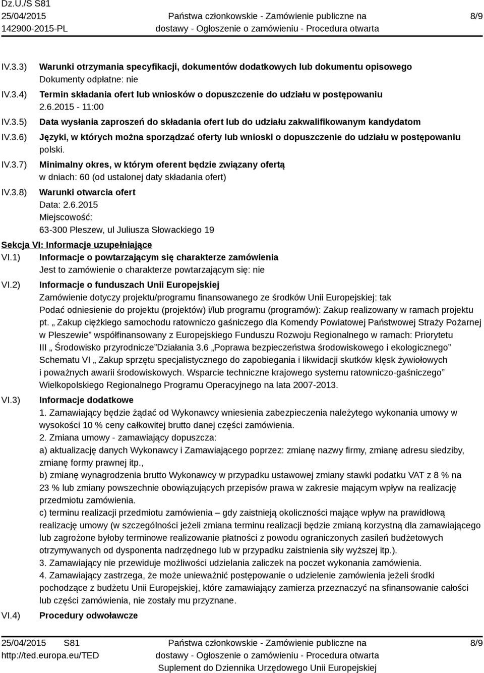 polski. Minimalny okres, w którym oferent będzie związany ofertą w dniach: 60 (od ustalonej daty składania ofert) Warunki otwarcia ofert Data: 2.6.2015 Miejscowość: 63-300 Pleszew, ul Juliusza Słowackiego 19 Sekcja VI: Informacje uzupełniające VI.