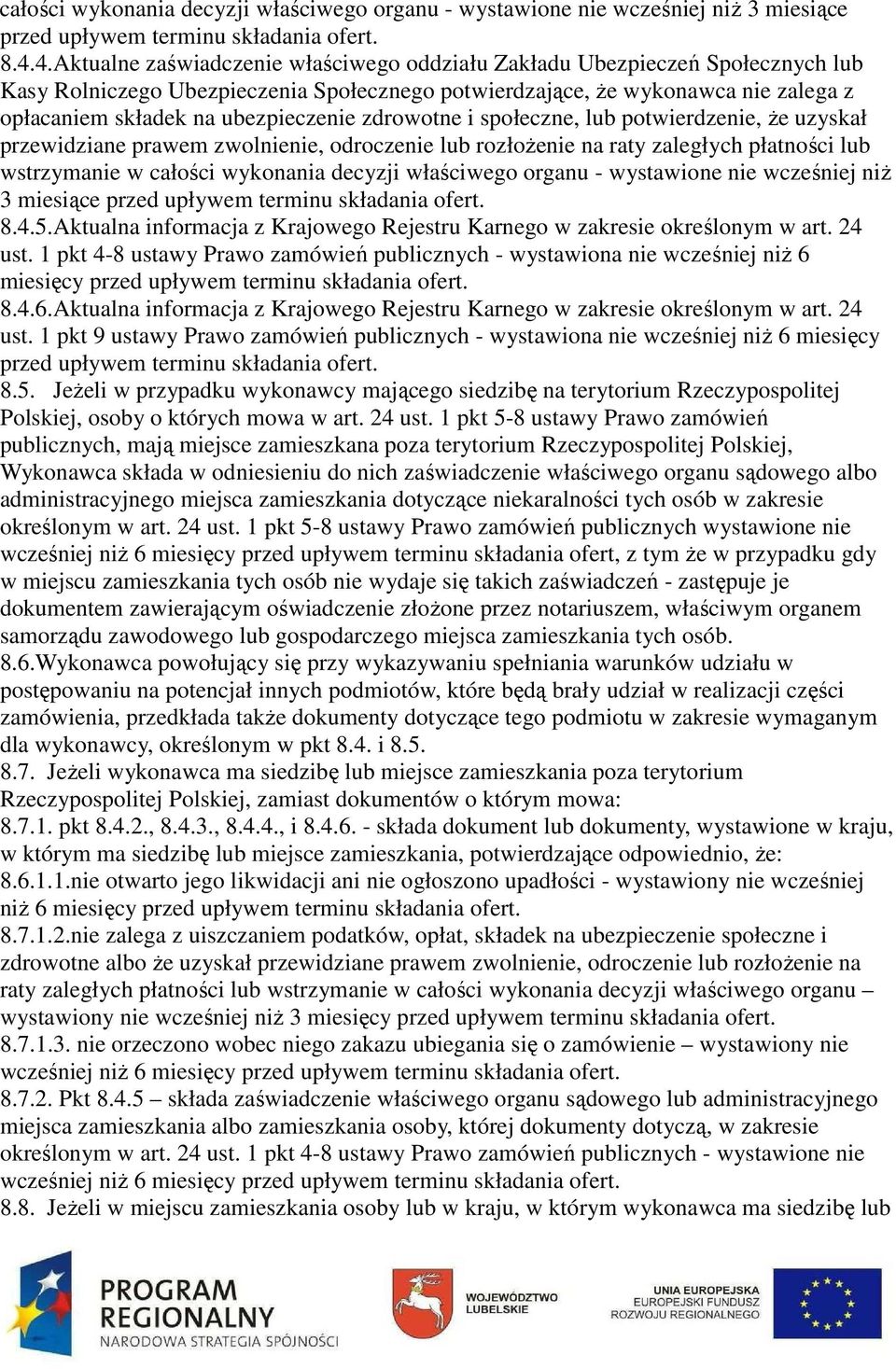 ubezpieczenie zdrowotne i społeczne, lub potwierdzenie, że uzyskał przewidziane prawem zwolnienie, odroczenie lub rozłożenie na raty zaległych płatności lub wstrzymanie w 5.