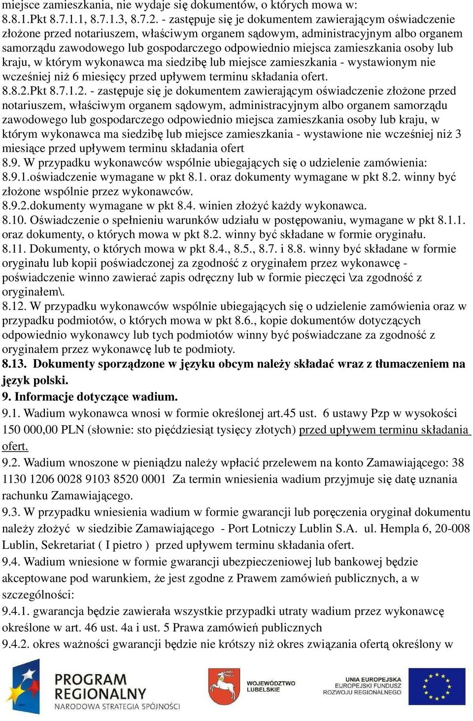 zamieszkania osoby lub kraju, w którym wykonawca ma siedzibę lub miejsce zamieszkania - wystawionym nie wcześniej niż 6 miesięcy przed upływem terminu składania ofert. 8.8.2.