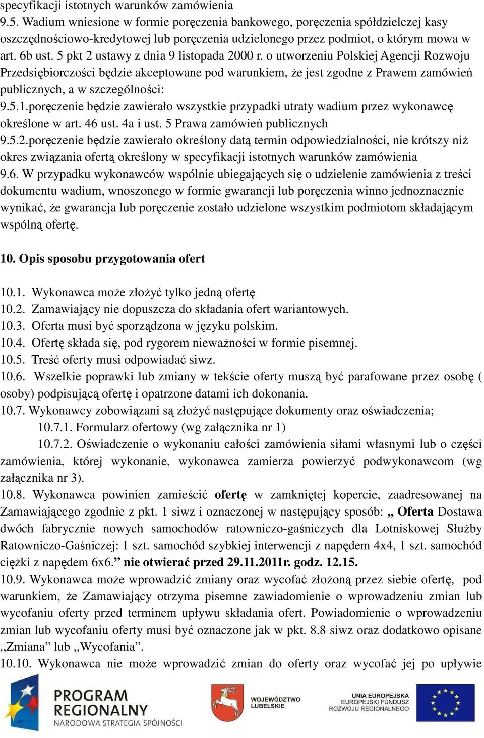 5 pkt 2 ustawy z dnia 9 listopada 2000 r. o utworzeniu Polskiej Agencji Rozwoju Przedsiębiorczości będzie akceptowane pod warunkiem, że jest zgodne z Prawem zamówień publicznych, a w szczególności: 9.