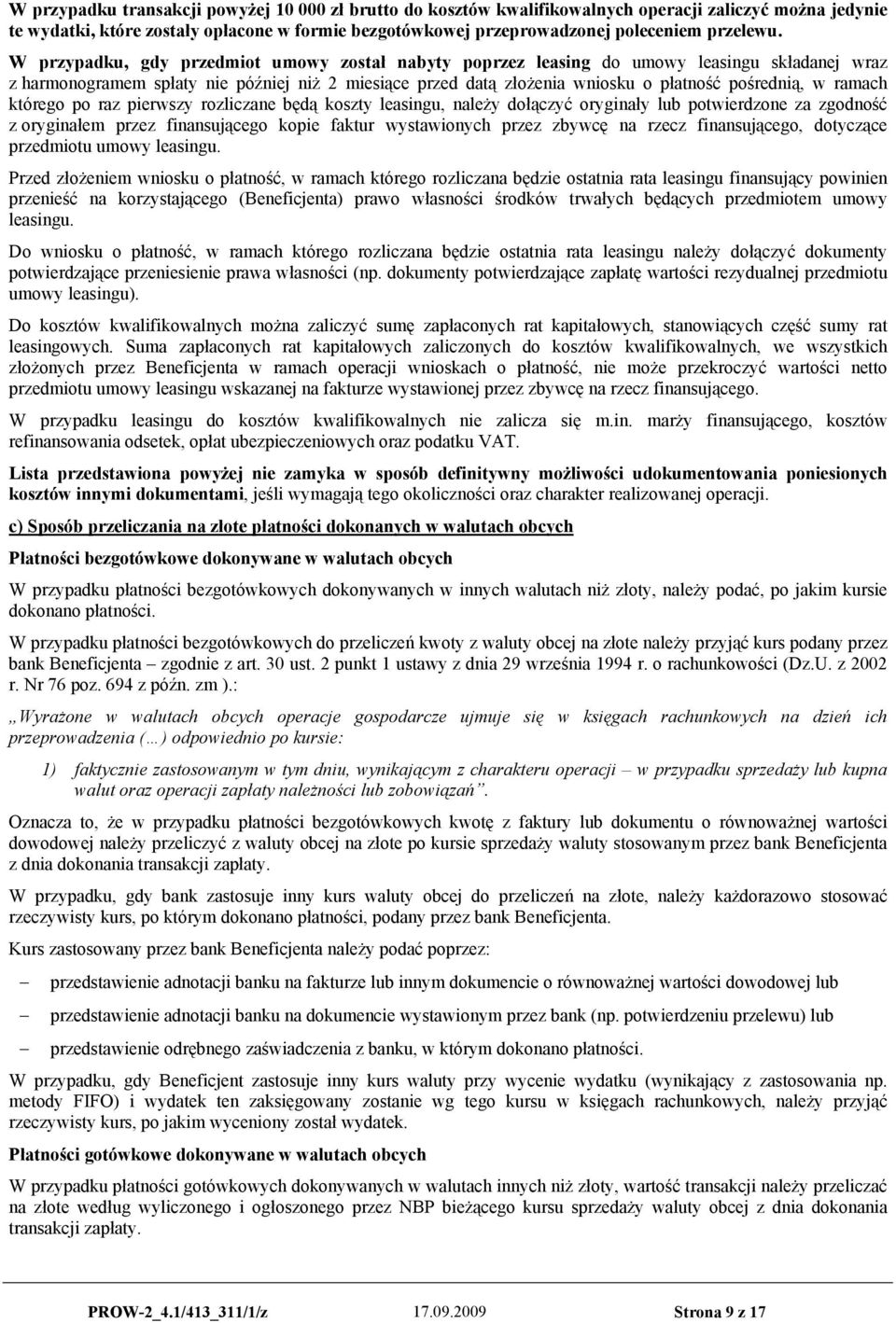 W przypadku, gdy przedmiot umowy został nabyty poprzez leasing do umowy leasingu składanej wraz z harmonogramem spłaty nie później niż 2 miesiące przed datą złożenia wniosku o płatność pośrednią, w