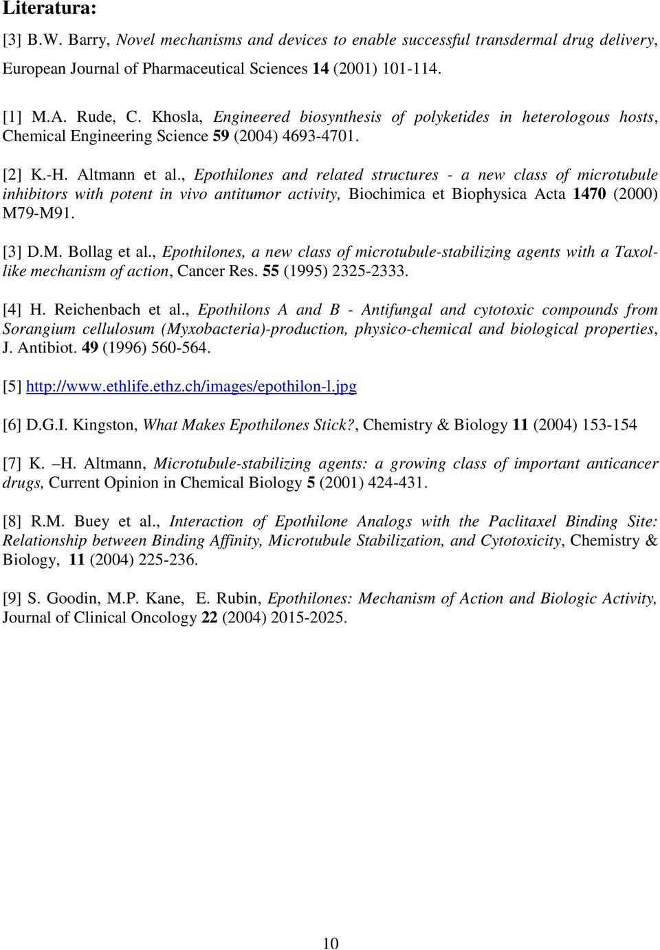 , Epothilones and related structures - a new class of microtubule inhibitors with potent in vivo antitumor activity, Biochimica et Biophysica Acta 1470 (2000) M79-M91. [3] D.M. Bollag et al.