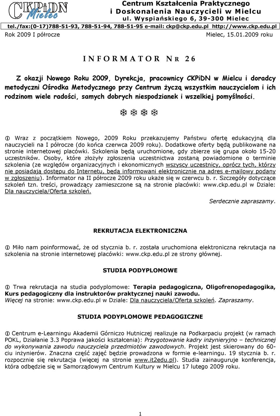 2009 roku I N F O R M A T O R N R 2 6 Z okazji Nowego Roku 2009, Dyrekcja, pracownicy w Mielcu i doradcy metodyczni Ośrodka Metodycznego przy Centrum Ŝyczą wszystkim nauczycielom i ich rodzinom wiele