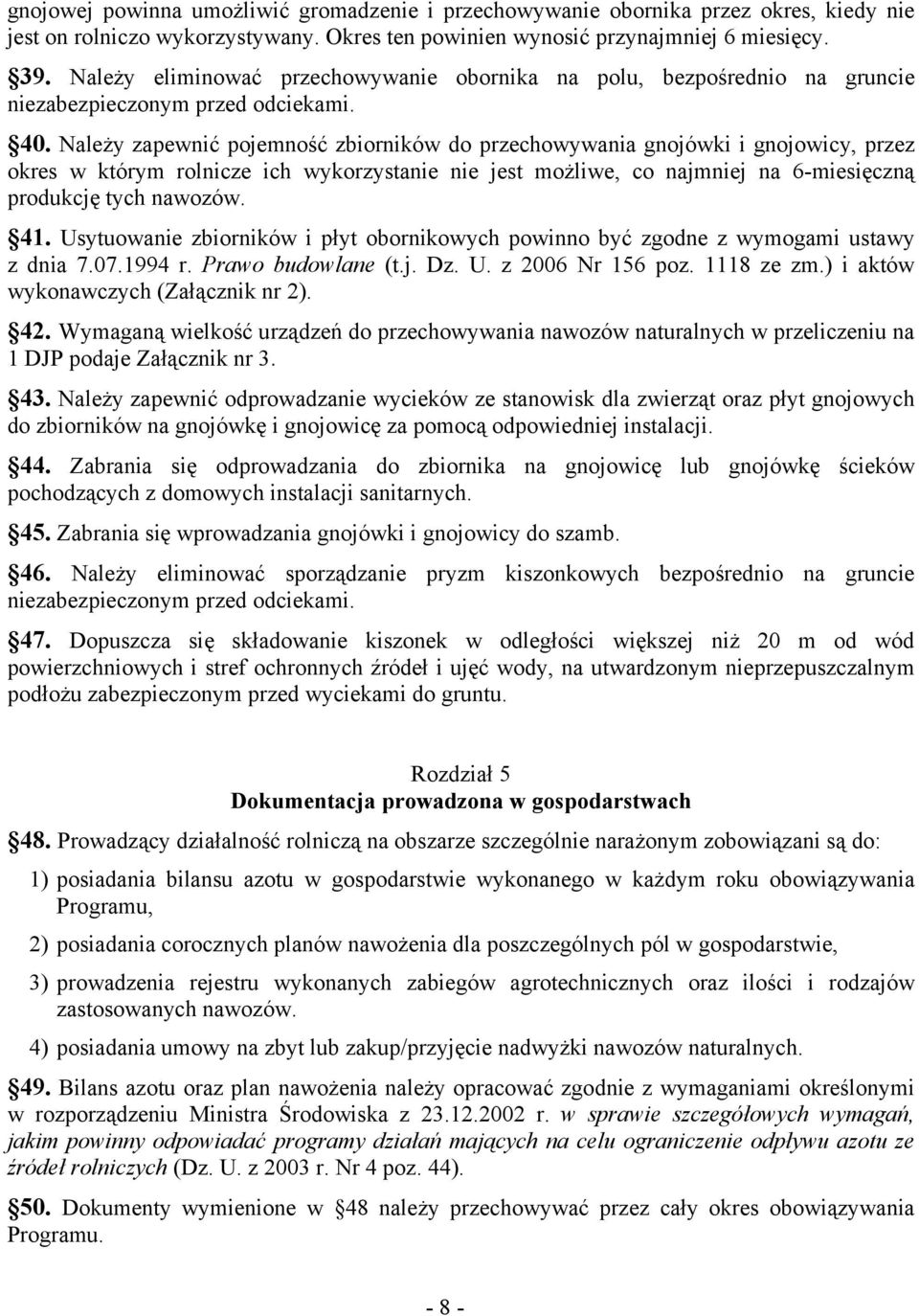 Należy zapewnić pojemność zbiorników do przechowywania gnojówki i gnojowicy, przez okres w którym rolnicze ich wykorzystanie nie jest możliwe, co najmniej na 6-miesięczną produkcję tych nawozów. 41.