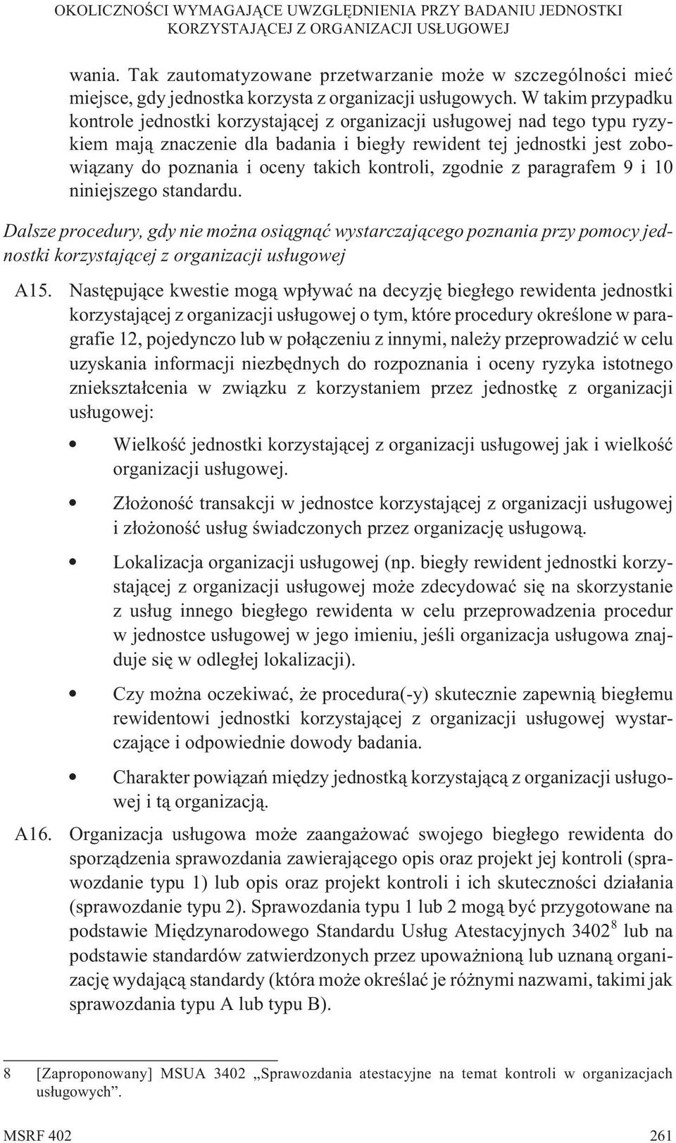 takich kontroli, zgodnie z paragrafem 9 i 10 niniejszego standardu. Dalsze procedury, gdy nie mo na osi¹gn¹æ wystarczaj¹cego poznania przy pomocy jednostki korzystaj¹cej z organizacji us³ugowej A15.