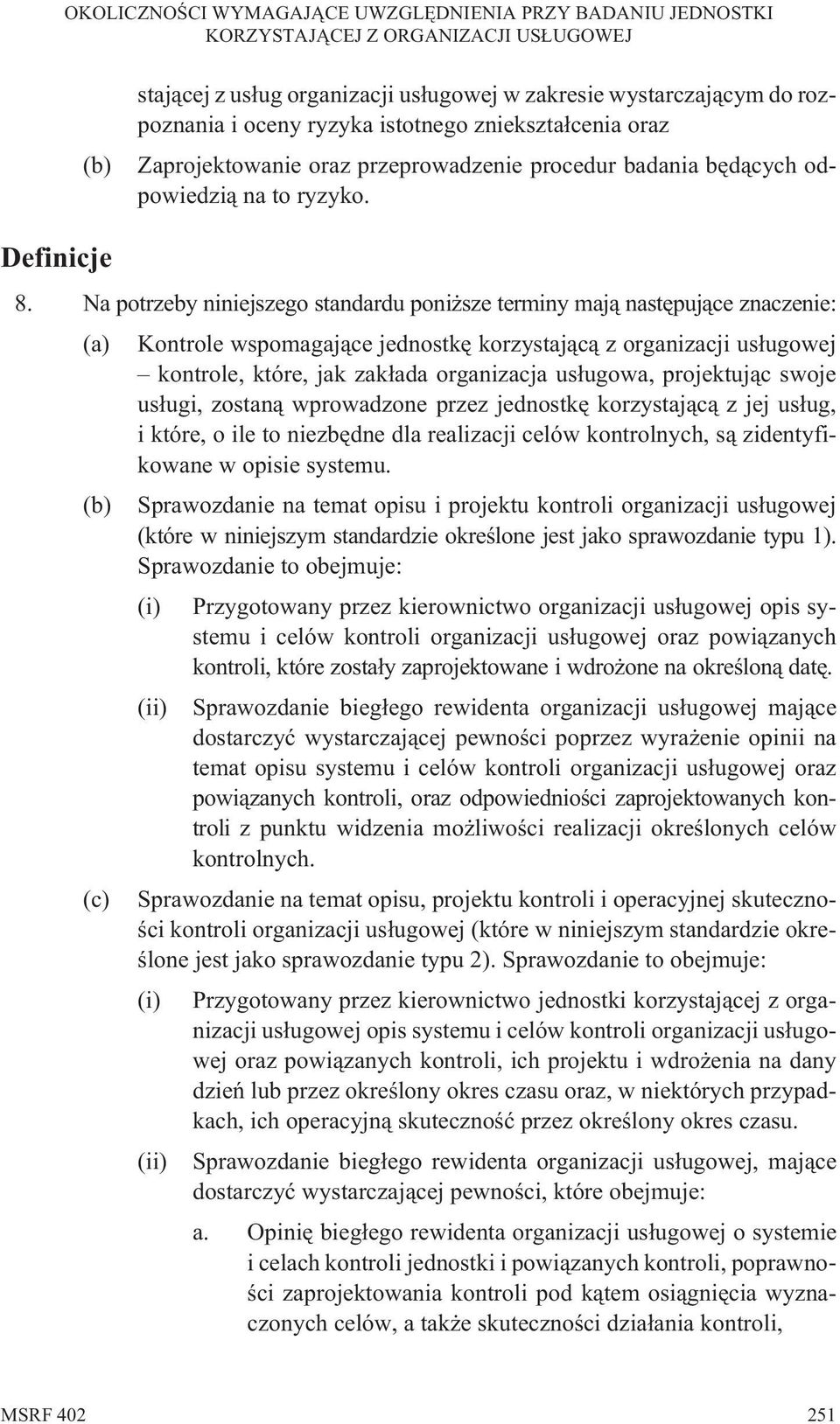 Na potrzeby niniejszego standardu poni sze terminy maj¹ nastêpuj¹ce znaczenie: (a) Kontrole wspomagaj¹ce jednostkê korzystaj¹c¹ z organizacji us³ugowej kontrole, które, jak zak³ada organizacja