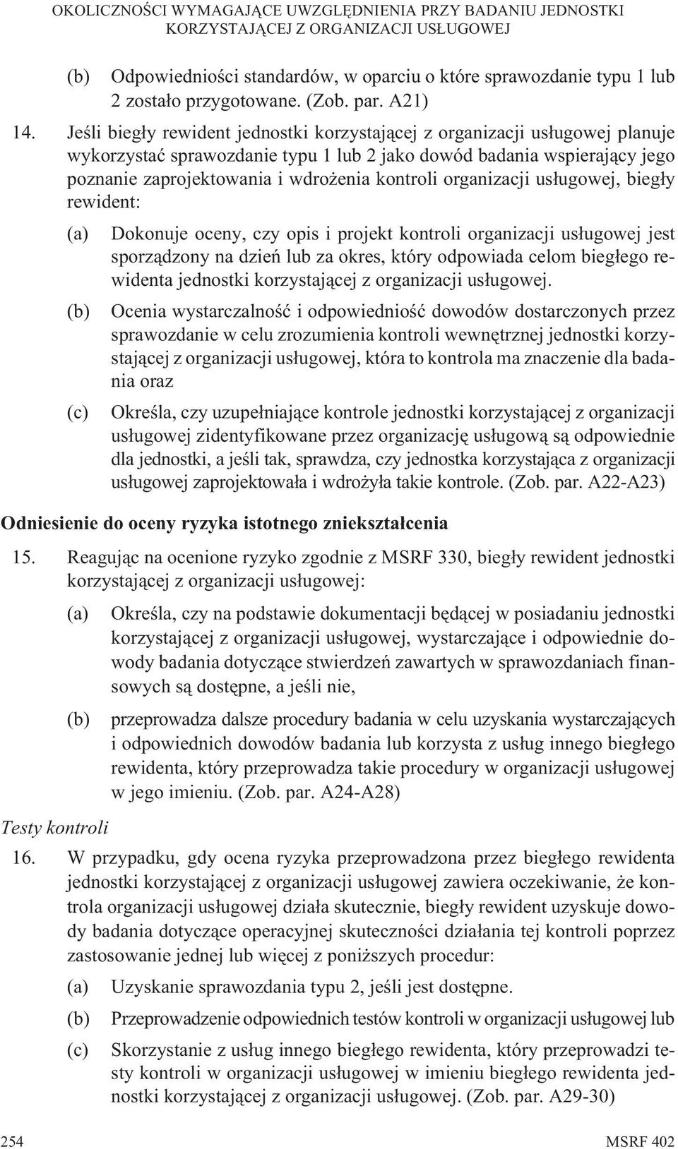 organizacji us³ugowej, bieg³y rewident: (a) Dokonuje oceny, czy opis i projekt kontroli organizacji us³ugowej jest sporz¹dzony na dzieñ lub za okres, który odpowiada celom bieg³ego rewidenta