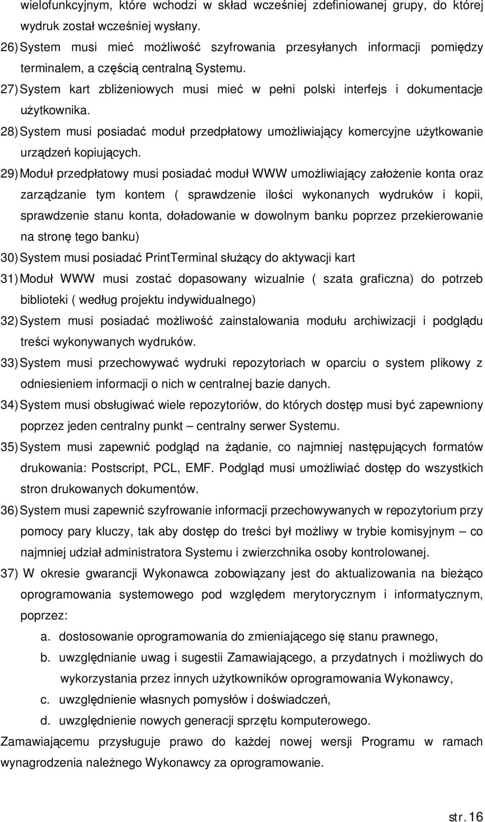 28) System musi posiada modu przedp atowy umo liwiaj cy komercyjne u ytkowanie urz dze kopiuj cych.