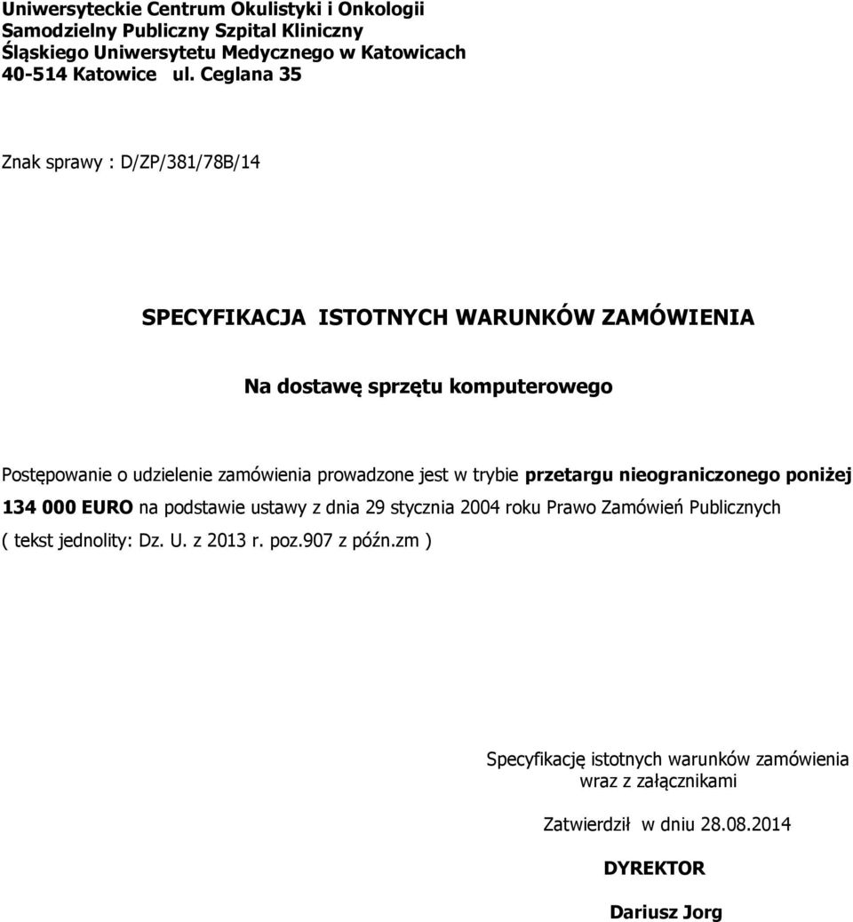 prowadzone jest w trybie przetargu nieograniczonego poniżej 134 000 EURO na podstawie ustawy z dnia 29 stycznia 2004 roku Prawo Zamówień Publicznych ( tekst