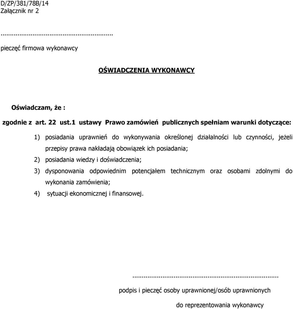 jeżeli przepisy prawa nakładają obowiązek ich posiadania; 2) posiadania wiedzy i doświadczenia; 3) dysponowania odpowiednim potencjałem