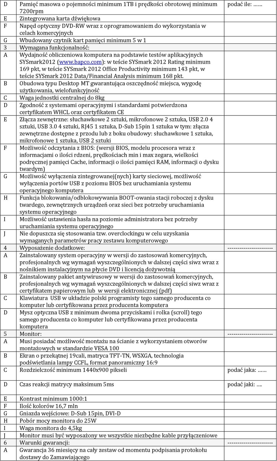 com): w teście SYSmark 2012 Rating minimum 169 pkt, w teście SYSmark 2012 Office Productivity minimum 143 pkt, w teście SYSmark 2012 Data/Financial Analysis minimum 168 pkt.