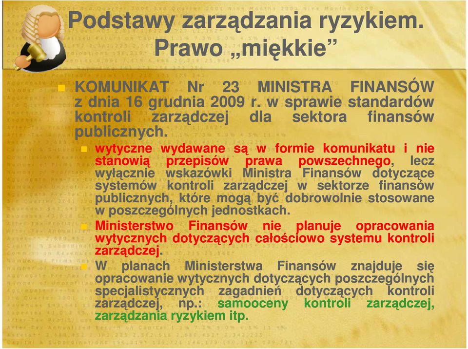 publicznych, które mogą być dobrowolnie stosowane w poszczególnych jednostkach. Ministerstwo Finansów nie planuje opracowania wytycznych dotyczących całościowo systemu kontroli zarządczej.