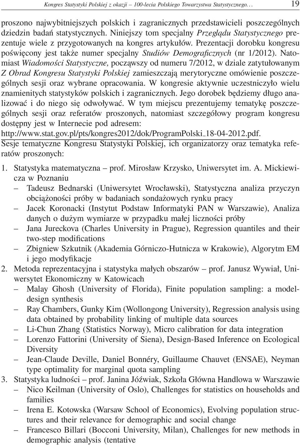 Niniejszy tom specjalny Przeglądu Statystycznego prezentuje wiele z przygotowanych na kongres artykułów.