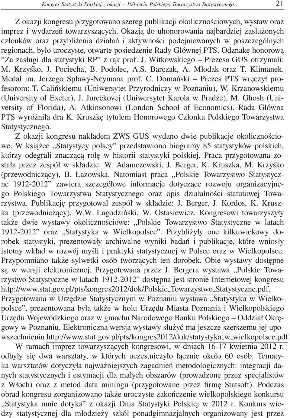 Okazją do uhonorowania najbardziej zasłużonych członków oraz przybliżenia działań i aktywności podejmowanych w poszczególnych regionach, było uroczyste, otwarte posiedzenie Rady Głównej PTS.