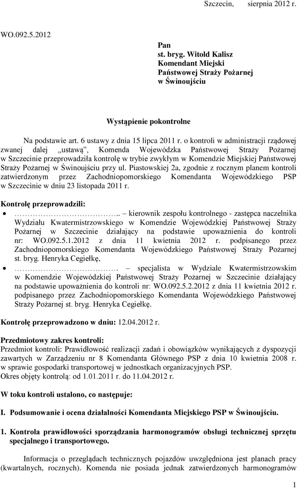 o kontroli w administracji rządowej zwanej dalej ustawą, Komenda Wojewódzka Państwowej Straży Pożarnej w Szczecinie przeprowadziła kontrolę w trybie zwykłym w Komendzie Miejskiej Państwowej Straży