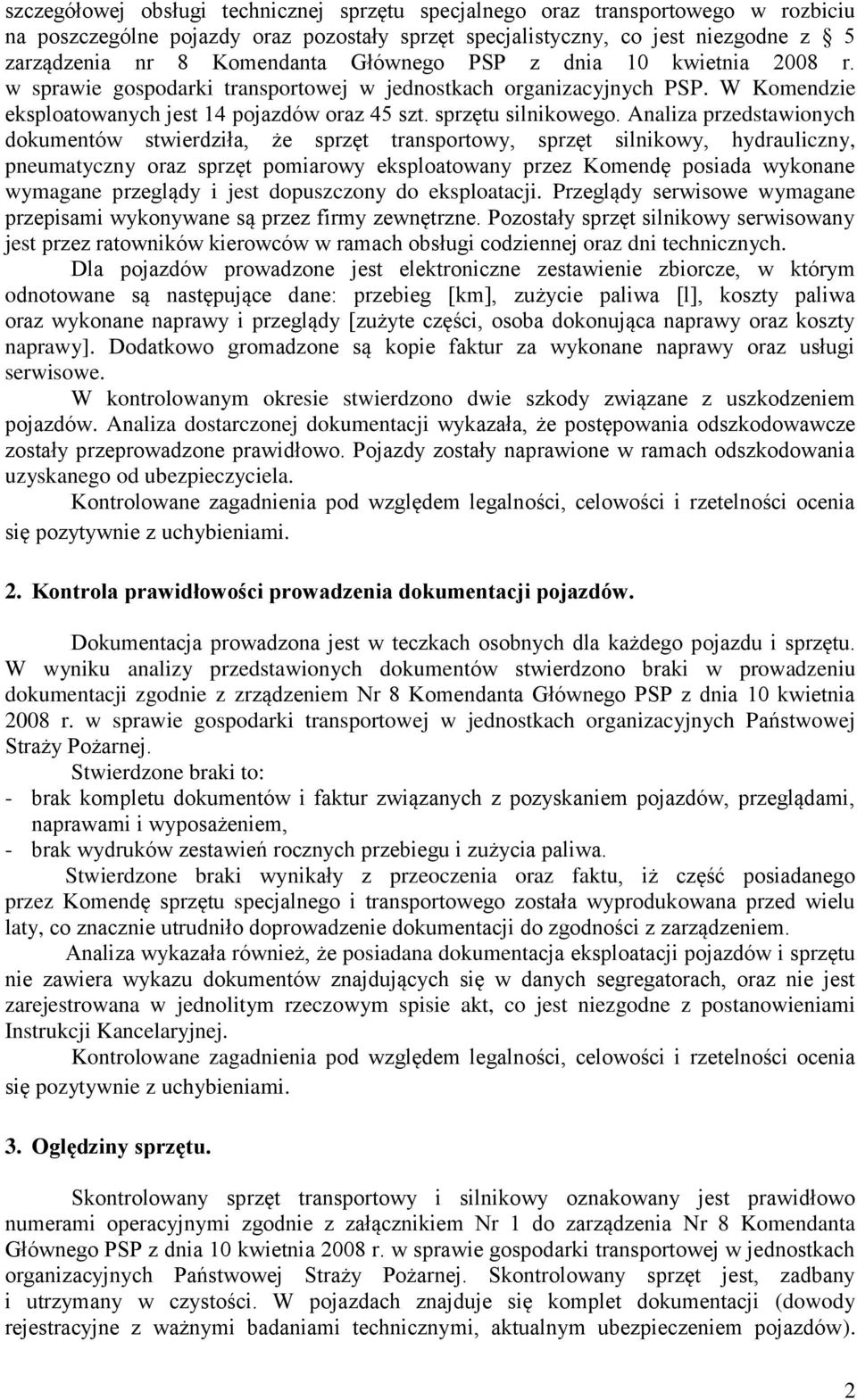 Analiza przedstawionych dokumentów stwierdziła, że sprzęt transportowy, sprzęt silnikowy, hydrauliczny, pneumatyczny oraz sprzęt pomiarowy eksploatowany przez Komendę posiada wykonane wymagane