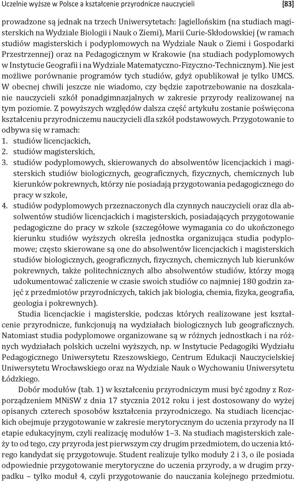 Geografii i na Wydziale Matematyczno-Fizyczno-Technicznym). Nie jest możliwe porównanie programów tych studiów, gdyż opublikował je tylko UMCS.