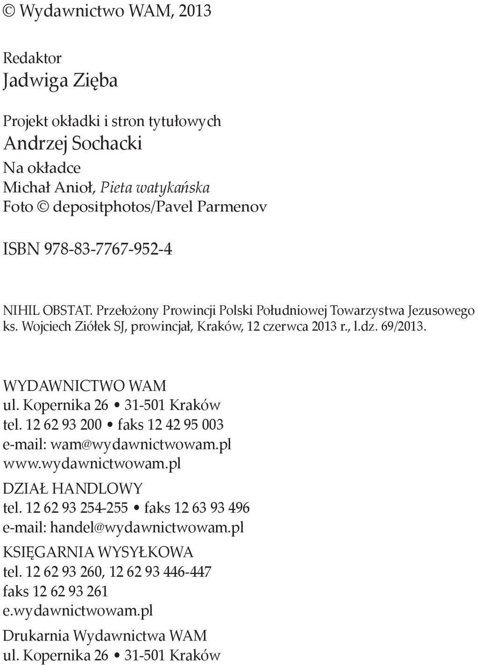 WYDAWNICTWO WAM ul. Kopernika 26 31-501 Kraków tel. 12 62 93 200 faks 12 42 95 003 e-mail: wam@wydawnictwowam.pl www.wydawnictwowam.pl DZIAł HANDLOWY tel.