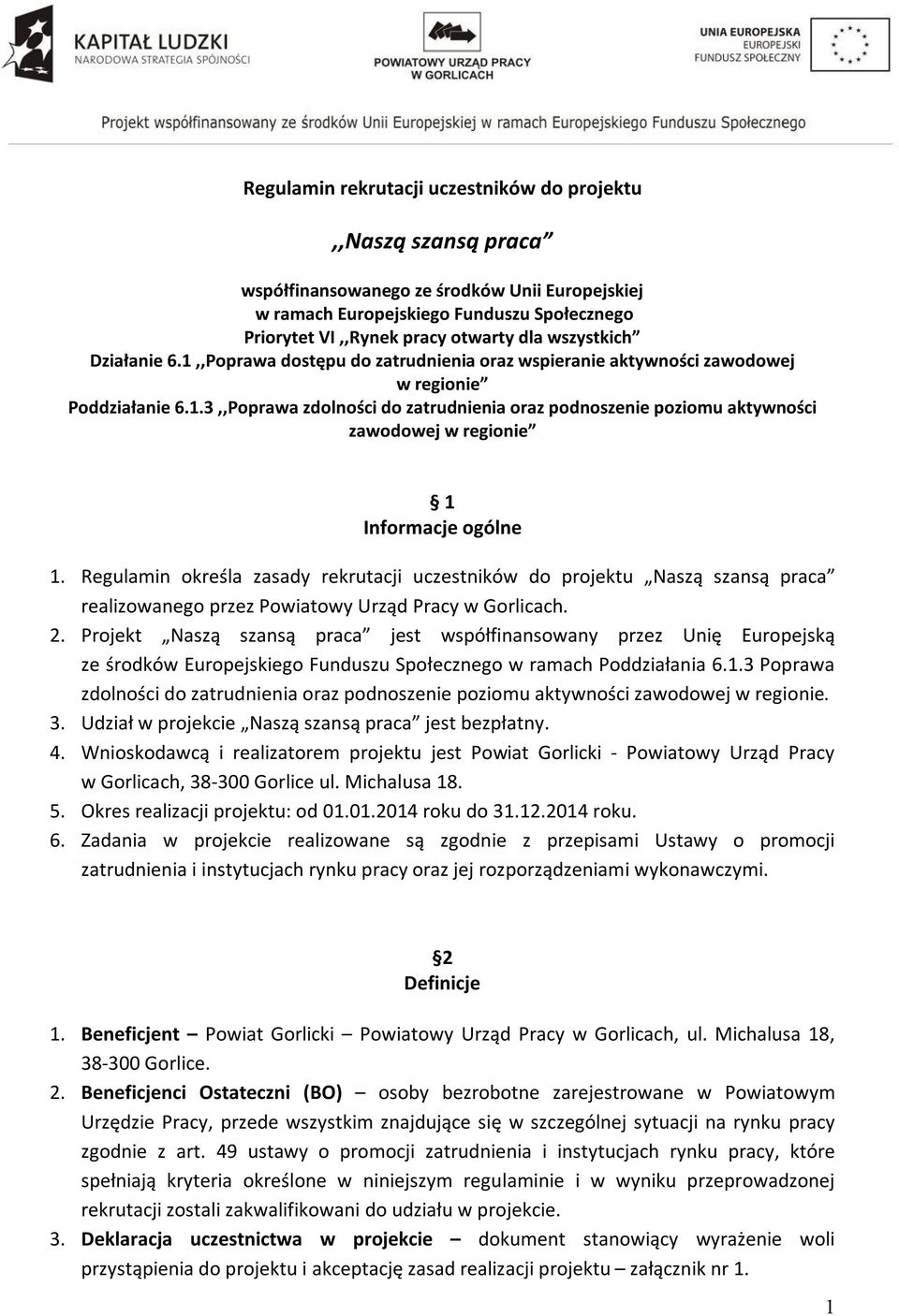 Regulamin określa zasady rekrutacji uczestników do projektu Naszą szansą praca realizowanego przez Powiatowy Urząd Pracy w Gorlicach. 2.