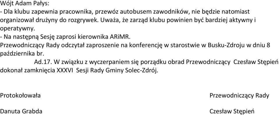 Przewodniczący Rady odczytał zaproszenie na konferencję w starostwie w Busku-Zdroju w dniu 8 października br. Ad.17.