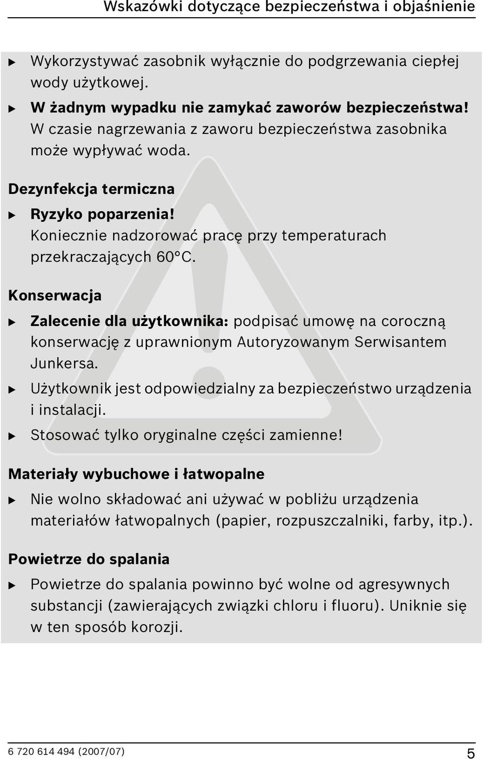 Konserwacja B Zalecenie dla użytkownika: podpisać umowę na coroczną konserwację z uprawnionym Autoryzowanym Serwisantem Junkersa.