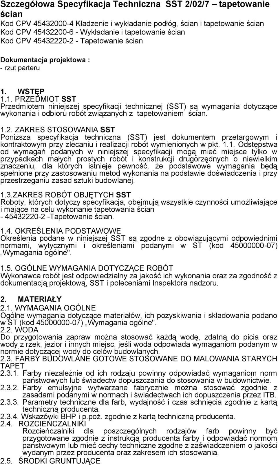 WSTĘP 1.1. PRZEDMIOT SST Przedmiotem niniejszej specyfikacji technicznej (SST) są wymagania dotyczące wykonania i odbioru robót związanych z tapetowaniem ścian. 1.2.