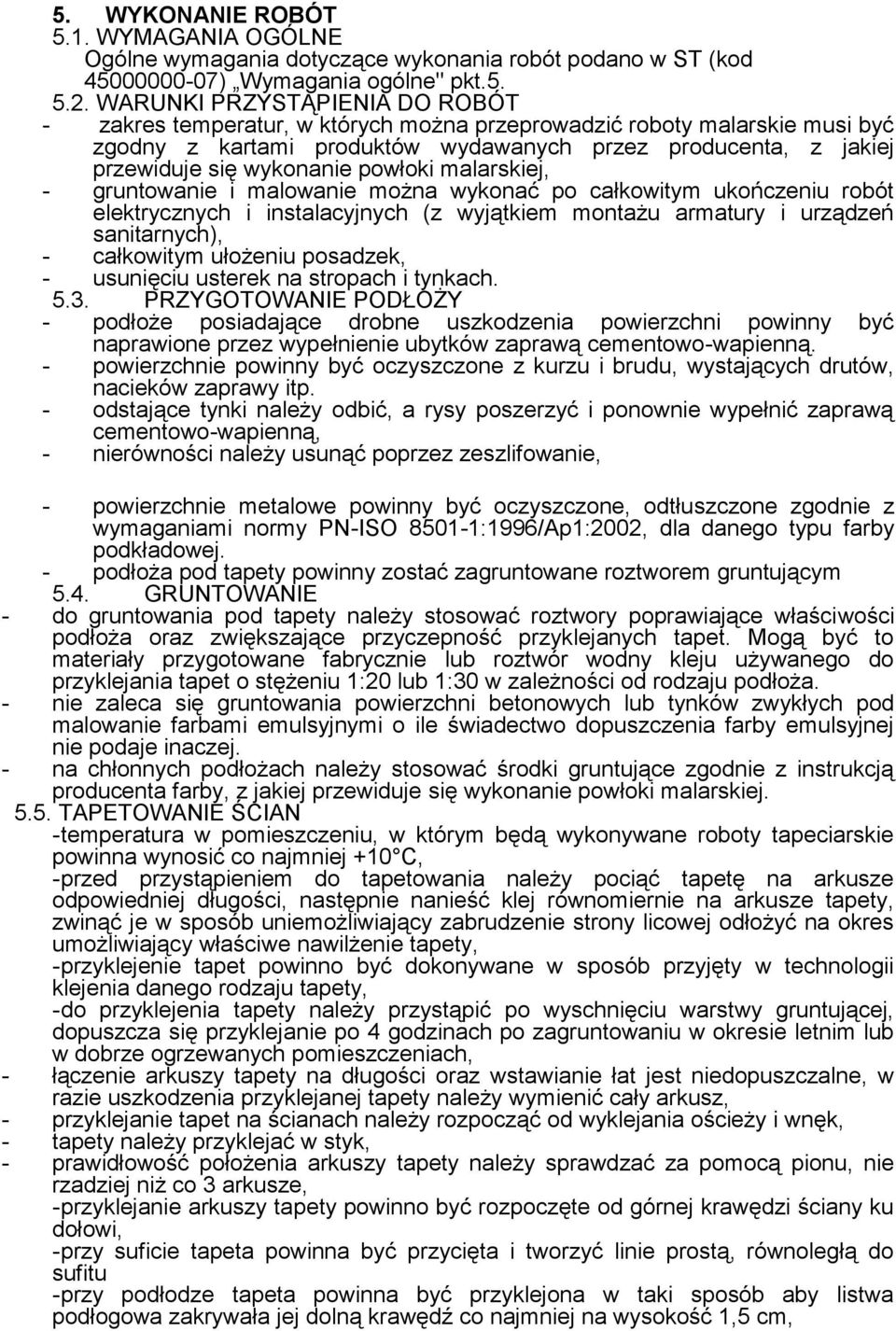 powłoki malarskiej, - gruntowanie i malowanie można wykonać po całkowitym ukończeniu robót elektrycznych i instalacyjnych (z wyjątkiem montażu armatury i urządzeń sanitarnych), - całkowitym ułożeniu