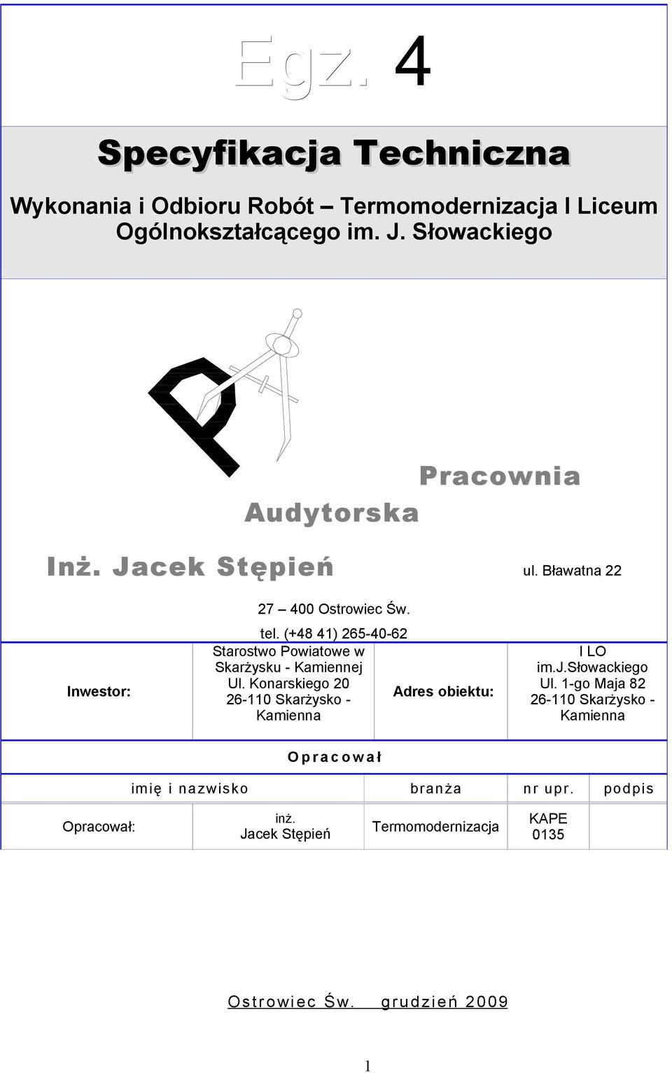 (+48 41) 265-40-62 Starostwo Powiatowe w Skarżysku - Kamiennej Ul. Konarskiego 20 Adres obiektu: 26-110 Skarżysko - Kamienna I LO im.j.słowackiego Ul.