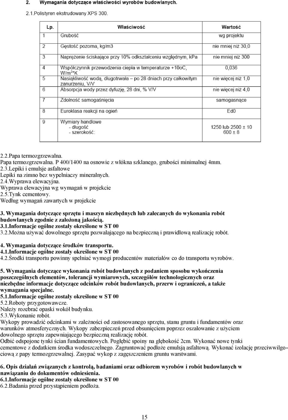 Wymagania dotyczące sprzętu i maszyn niezbędnych lub zalecanych do wykonania robót budowlanych zgodnie z założoną jakością. 3.1.Informacje ogólne zostały określone w ST 00 3.2.