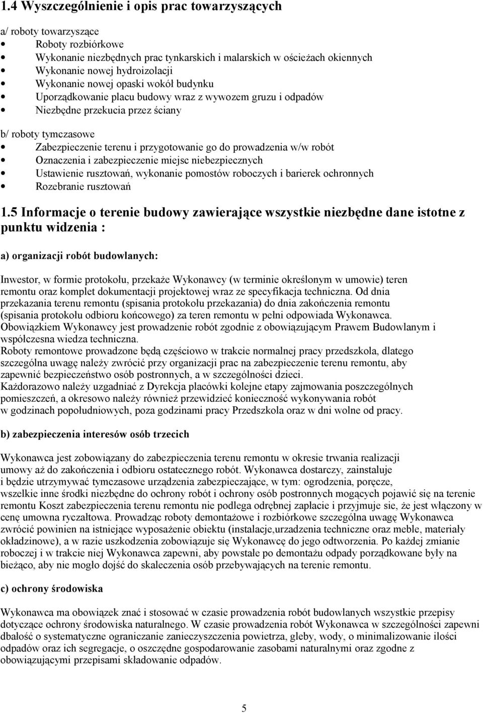 prowadzenia w/w robót Oznaczenia i zabezpieczenie miejsc niebezpiecznych Ustawienie rusztowań, wykonanie pomostów roboczych i barierek ochronnych Rozebranie rusztowań 1.