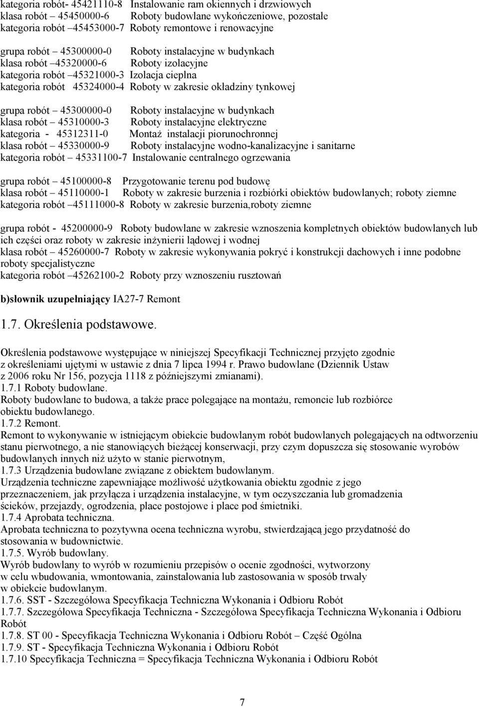 grupa robót 45300000-0 Roboty instalacyjne w budynkach klasa robót 45310000-3 Roboty instalacyjne elektryczne kategoria - 45312311-0 Montaż instalacji piorunochronnej klasa robót 45330000-9 Roboty